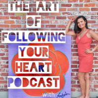The Art of Following Your Heart Podcast