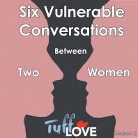 Six Vulnerable Conversations between two Women
