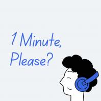 1 minute, please?