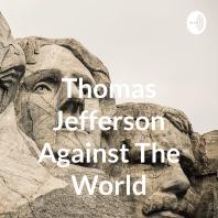 Thomas Jefferson Against The World