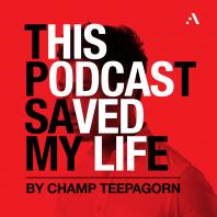 THIS PODCAST SAVED MY LIFE