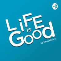 Life is Good By Nihal Mishra