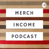 Merch Income Podcast