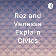Roz and Vanessa Explain Civics