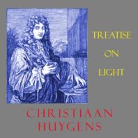 Treatise on Light by  Christiaan Huygens (1629 - 1695)