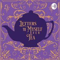Letters To Myself Over Tea
