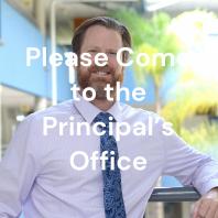 Please Come to the Principal’s Office