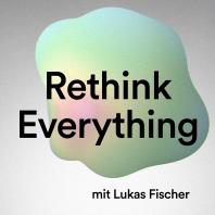 Rethink Everything Podcast