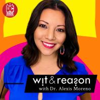 Wit and Reason with Dr. Alexis Moreno