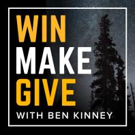 Win Make Give with Ben Kinney