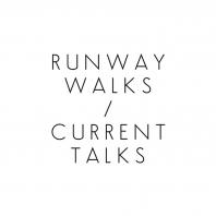 Runway Walks / Current Talks