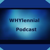 WHYlennial Podcast