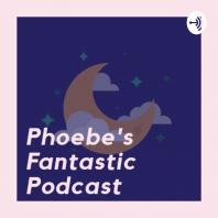Phoebe's Fantastic Podcast