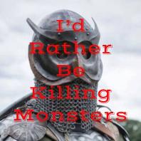 I'd Rather Be Killing Monsters