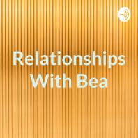 Relationships With Bea