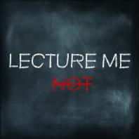 Lecture Me Not