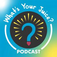 The What's Your Juice? Podcast