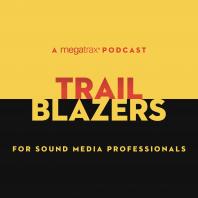 Trailblazers: A Megatrax Podcast for Sound Media Professionals