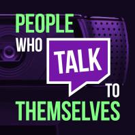 People Who Talk To Themselves - Self Care & Creativity For Twitch Streamers & Creators