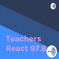Teachers React 97.8