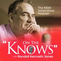 ON THE KNOWS with Randall Kenneth Jones, the NEW Jones.Show Podcast