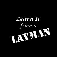 Learn It from a Layman