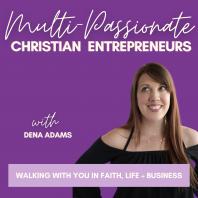 Multi-Passionate Christian Entrepreneur Podcast: Walking with you in Faith, Life, and Business