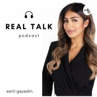 Real Talk Podcast - Aarti Gayadin