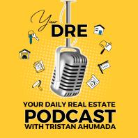 Your Daily Real Estate Podcast with Tristan Ahumada