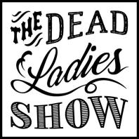 Dead Ladies Show Podcast