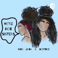 We’re Not Sisters