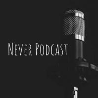 Never Podcast