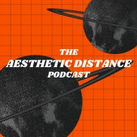 The Aesthetic Distance Podcast