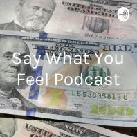 Say What You Feel Podcast