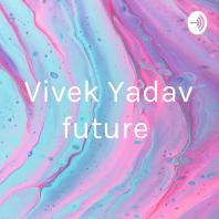 Vivek Yadav future 