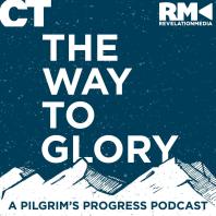 The Way to Glory: A Pilgrim's Progress Podcast