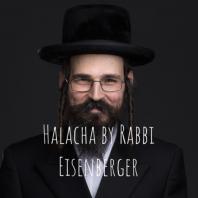 Weekly Halacha by Rabbi Eisenberger - וועכענטליכע הלכה דורך הרב אייזענבערגער