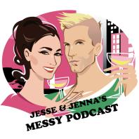 Jesse And Jenna's Messy Podcast