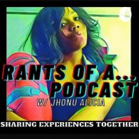 Rants Of A... Podcast 