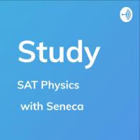 SAT Physics - Study by Seneca