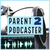 Parent 2 Podcaster