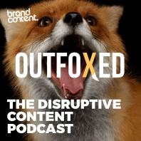 Outfoxed: The Disruptive Content Podcast