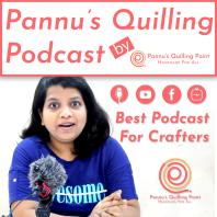 Pannu's Quilling Podcast | Podcast for all kinds of Handmade Artist