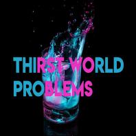Thirst World Problems Podcast