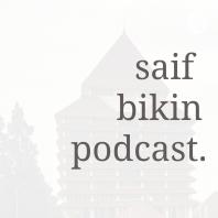 Saif Bikin Podcast