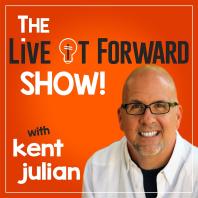 The Live It Forward Show with Kent Julian | Success | High Performance | Personal  Development | E+R=O | Professional Speaker | Online Business