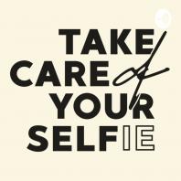 Take Care of Your Selfie Podcast