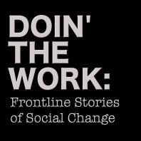 Doin’ The Work: Frontline Stories of Social Change
