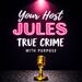 Your Host Jules True Crime