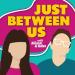 Just Between Us